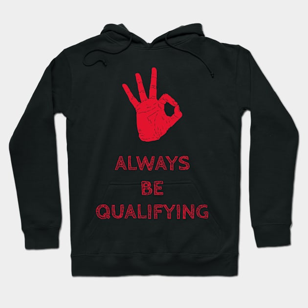 Always Be Qualifying Hoodie by Fresh Sizzle Designs